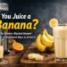 Can you juice a banana